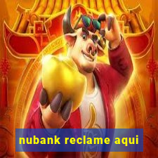 nubank reclame aqui